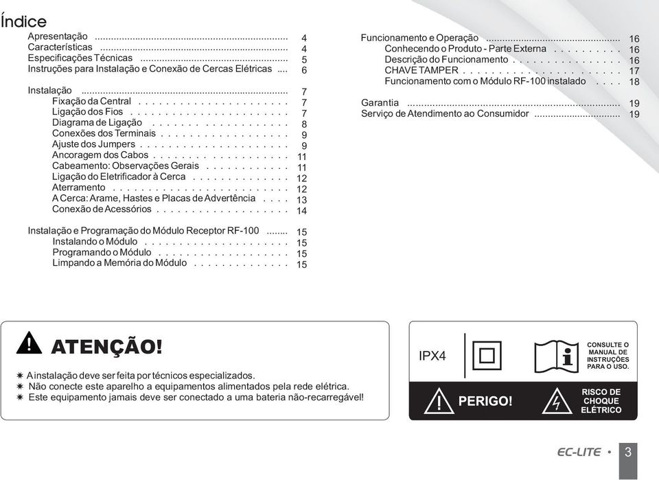 .................. 11 Cabeamento: Observações Gerais............ 11 Ligação do Eletrificador à Cerca.............. 12 Aterramento......................... 12 ACerca:Arame, Hastes e Placas deadvertência.