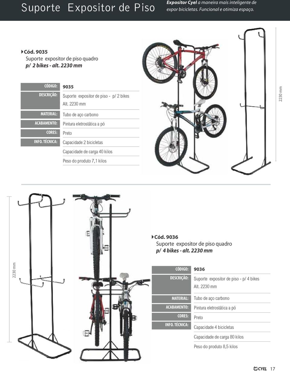 2230 mm Capacidade 2 bicicletas Peso do produto 7,1 kilos 2230 mm Cód. 9036 Suporte expositor de piso quadro p/ 4 bikes - alt.