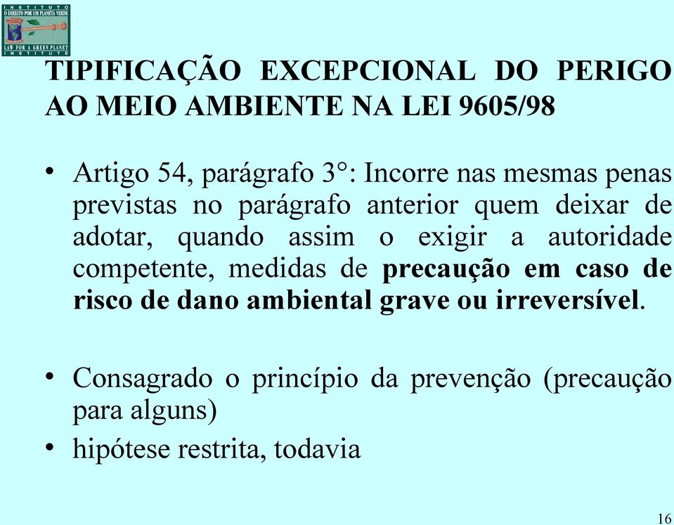 exigir a autoridade competente, medidas de precaução em caso de risco de dano ambiental grave ou