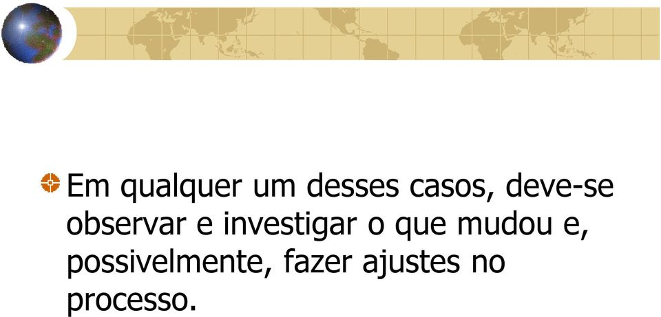 investigar o que mudou e,