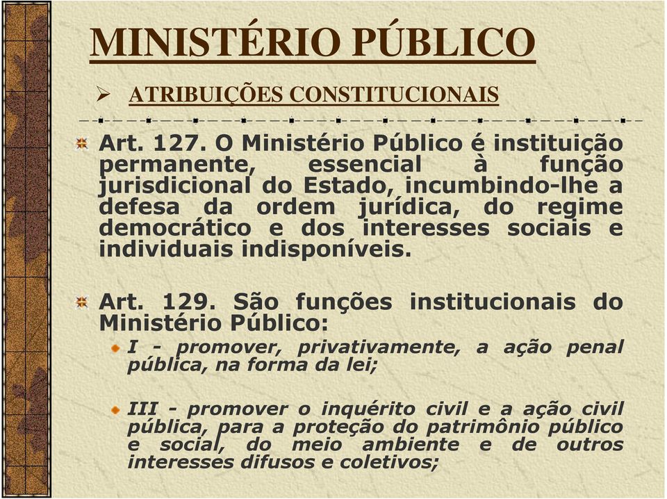 regime democrático e dos interesses sociais e individuais indisponíveis. Art. 129.