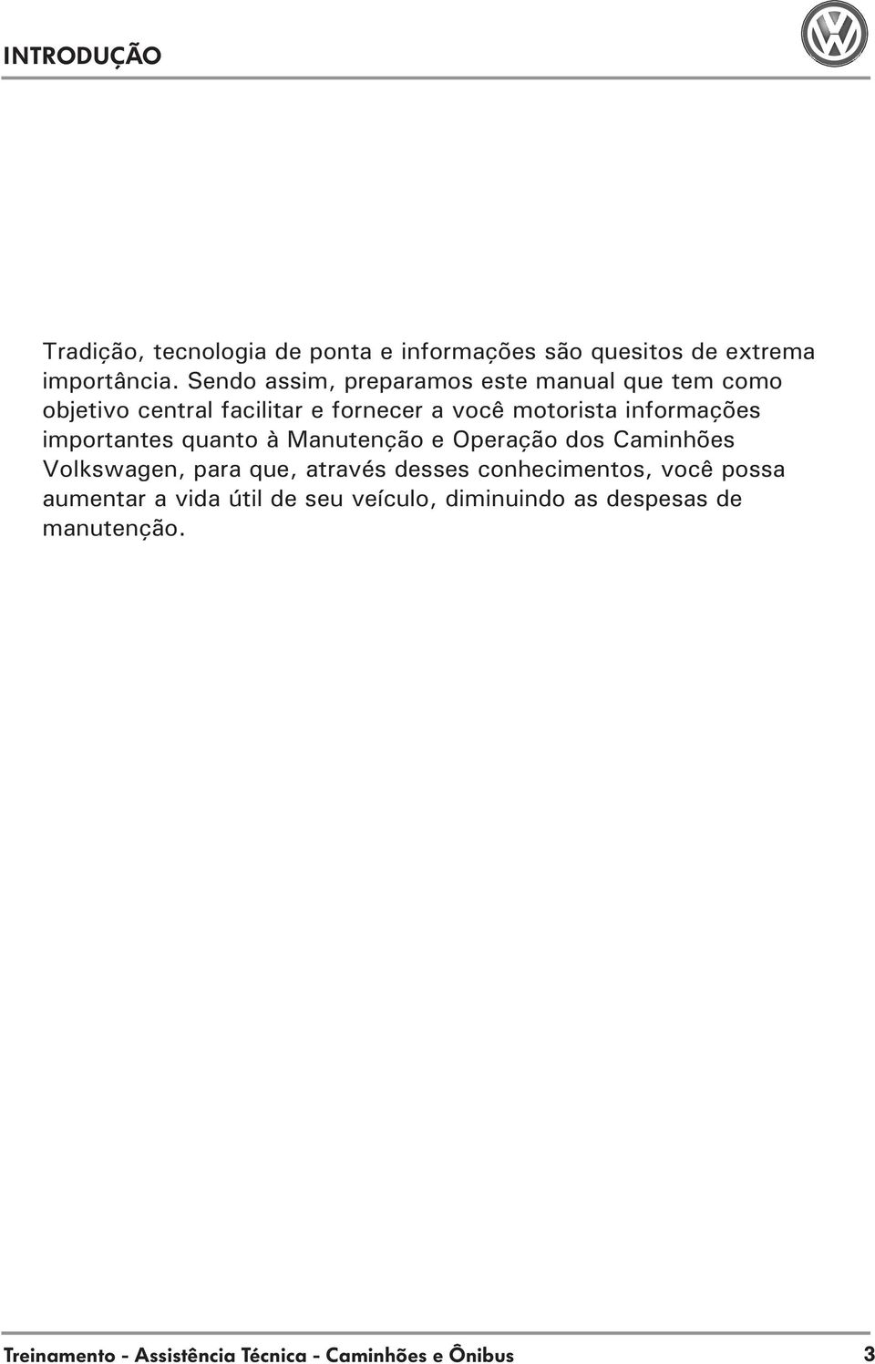 informações importantes quanto à Manutenção e Operação dos Caminhões Volkswagen, para que, através desses