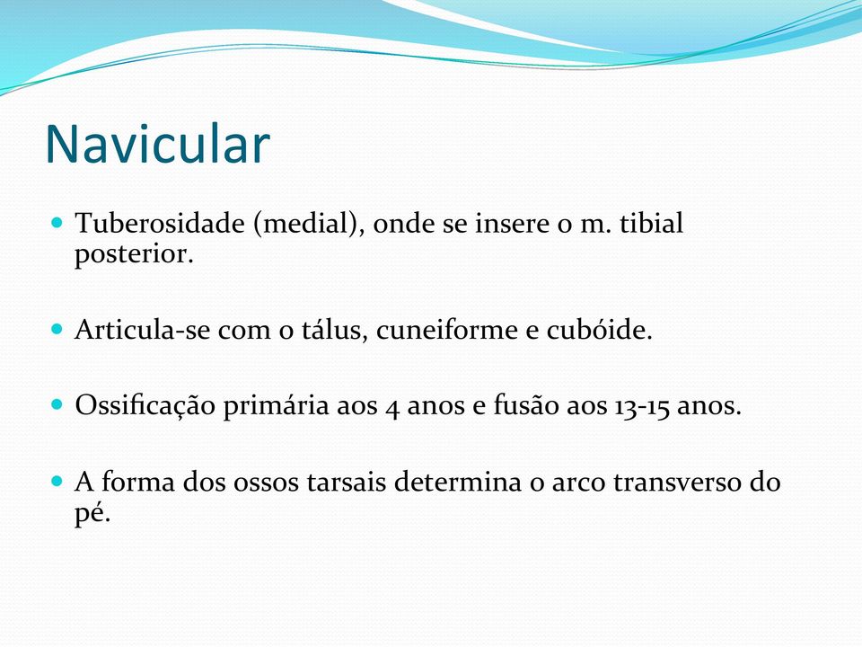 Articula- se com o tálus, cuneiforme e cubóide.