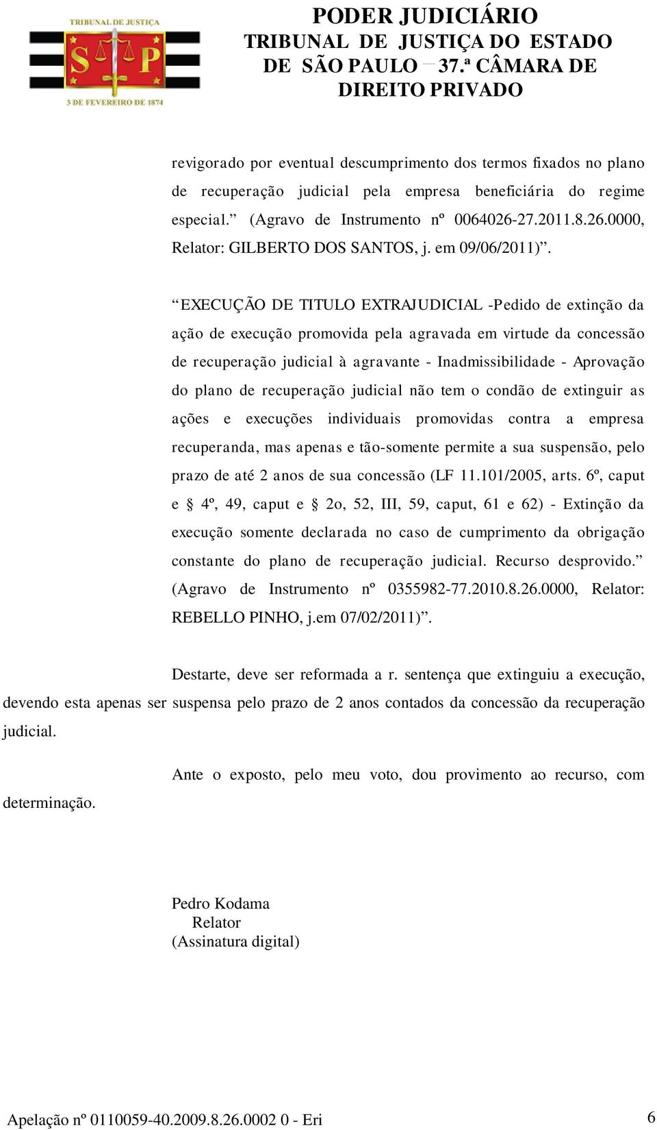 EXECUÇÃO DE TITULO EXTRAJUDICIAL -Pedido de extinção da ação de execução promovida pela agravada em virtude da concessão de recuperação judicial à agravante - Inadmissibilidade - Aprovação do plano