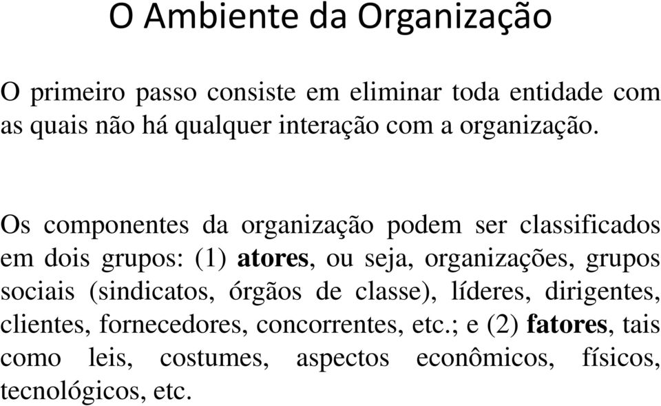 Os componentes da organização podem ser classificados em dois grupos: (1) atores, ou seja, organizações,