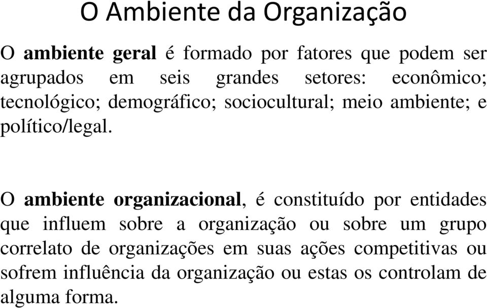 O ambiente organizacional, é constituído por entidades que influem sobre a organização ou sobre um grupo