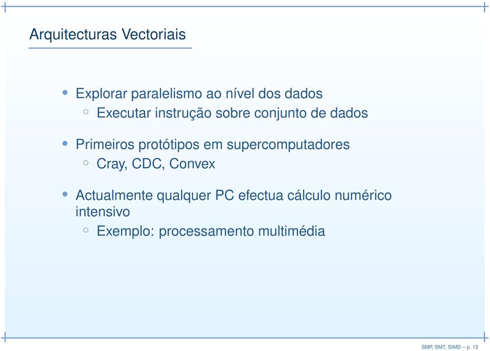 supercomputadores Cray, CDC, Convex Actualmente qualquer PC efectua