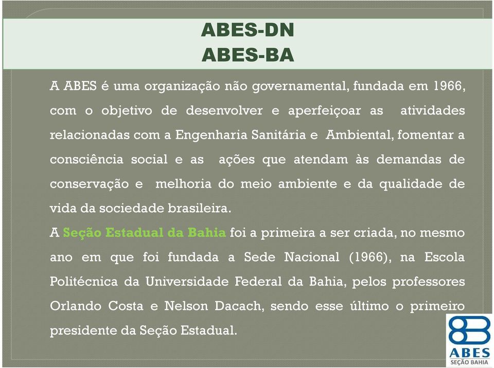 ABES-DN ABES-BA ações que atendam às demandas de melhoria do meio ambiente e da qualidade de A Seção Estadual da Bahia foi a primeira a ser criada, no
