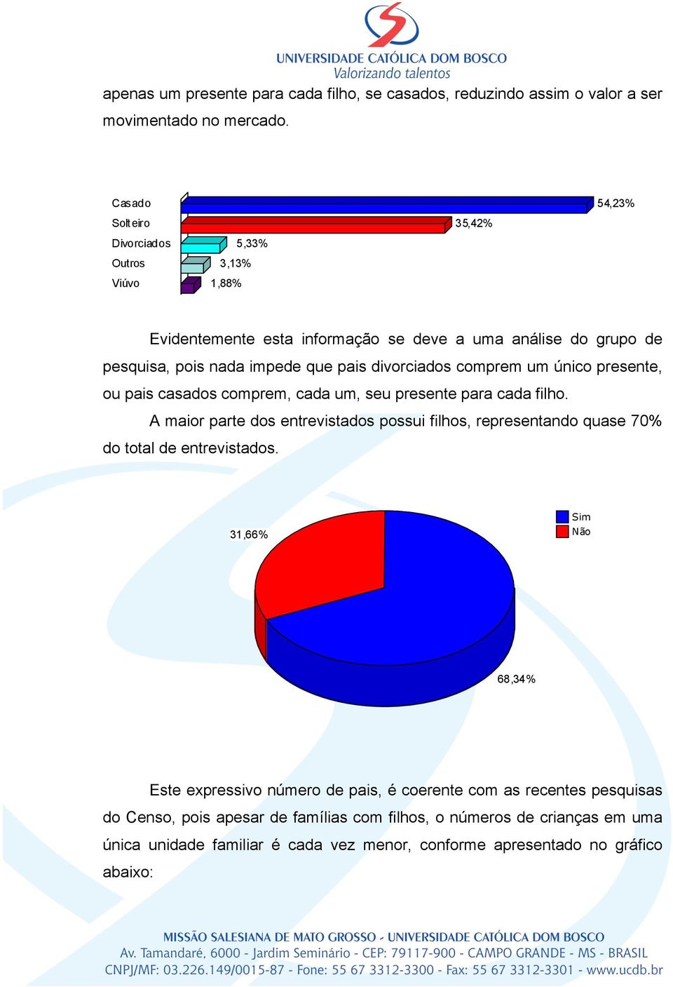 divorciados comprem um único presente, ou pais casados comprem, cada um, seu presente para cada filho.