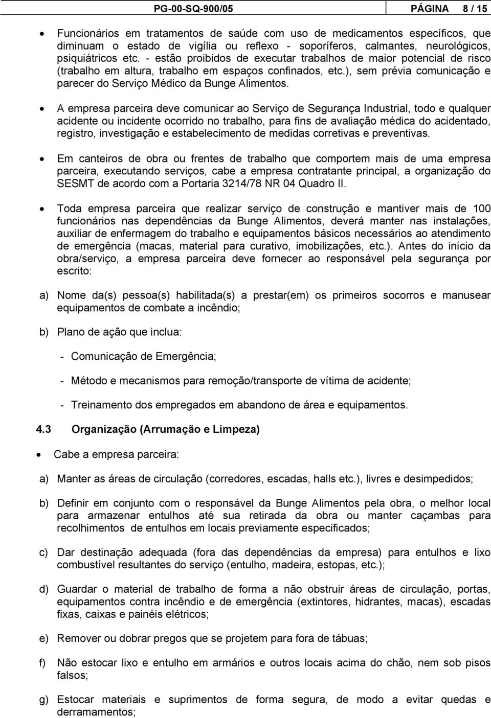 ), sem prévia comunicação e parecer do Serviço Médico da Bunge Alimentos.