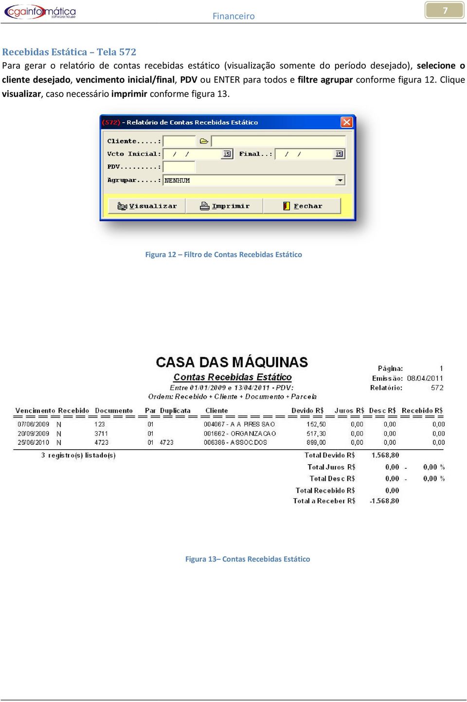 ENTER para todos e filtre agrupar conforme figura 12.