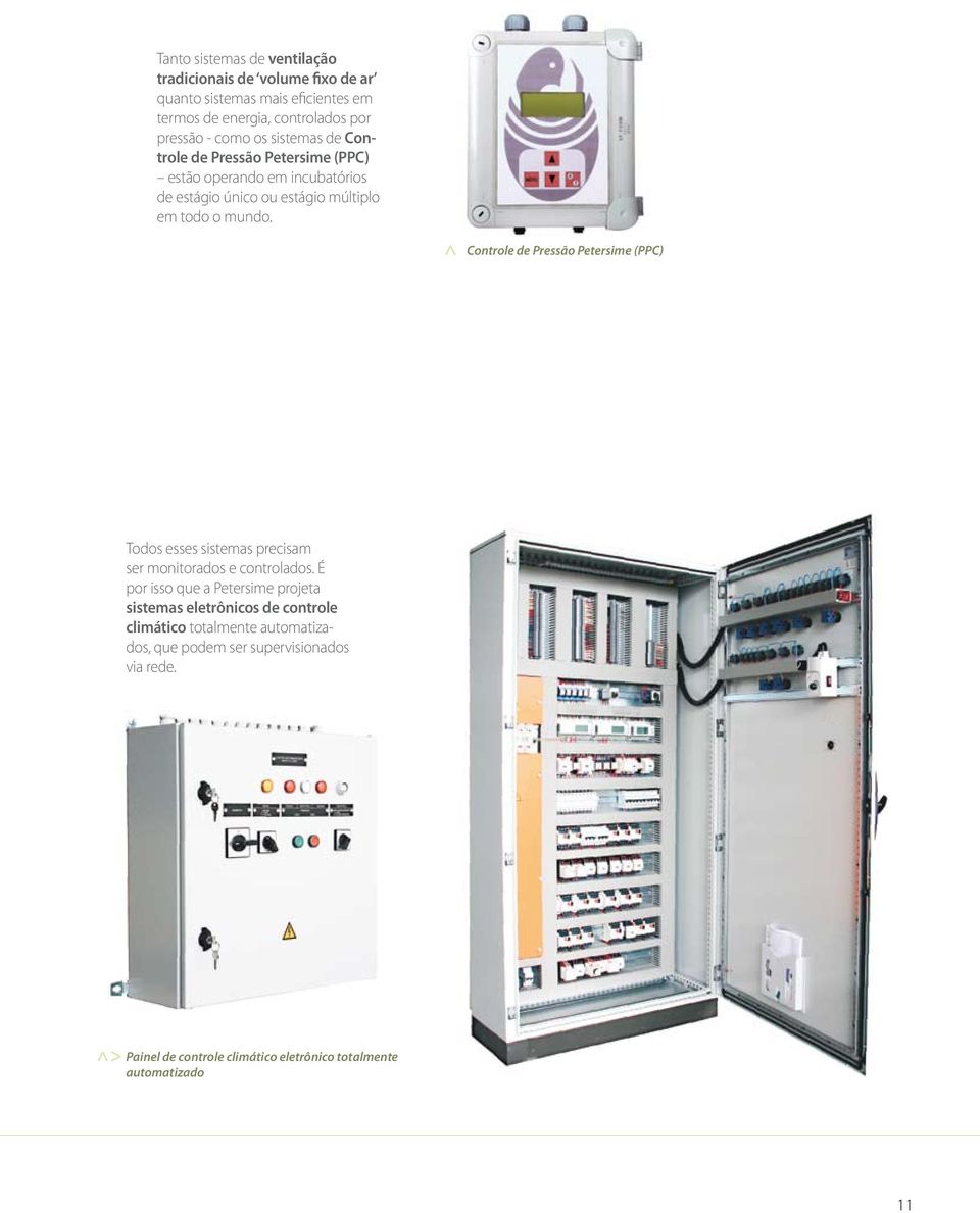 Controle de Pressão Petersime (PPC) Todos esses sistemas precisam ser monitorados e controlados.