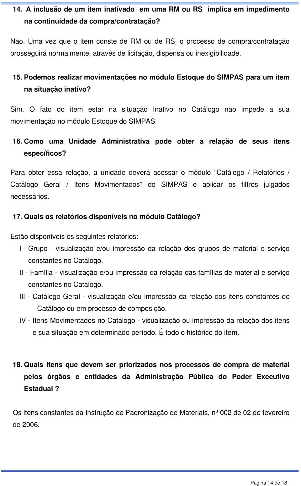 Podemos realizar movimentações no módulo Estoque do SIMPAS para um item na situação inativo? Sim.