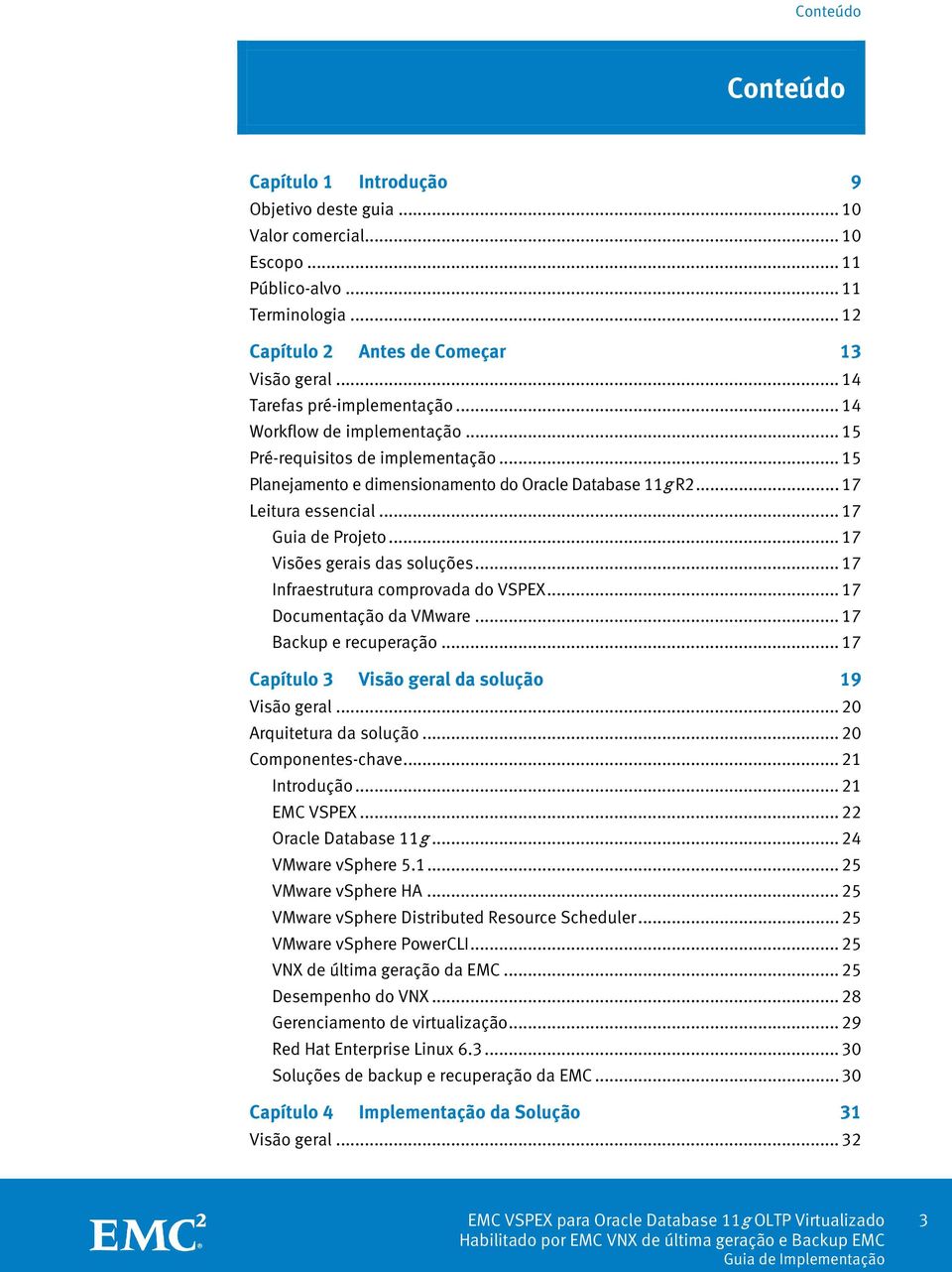 .. 17 Guia de Projeto... 17 Visões gerais das soluções... 17 Infraestrutura comprovada do VSPEX... 17 Documentação da VMware... 17 Backup e recuperação.