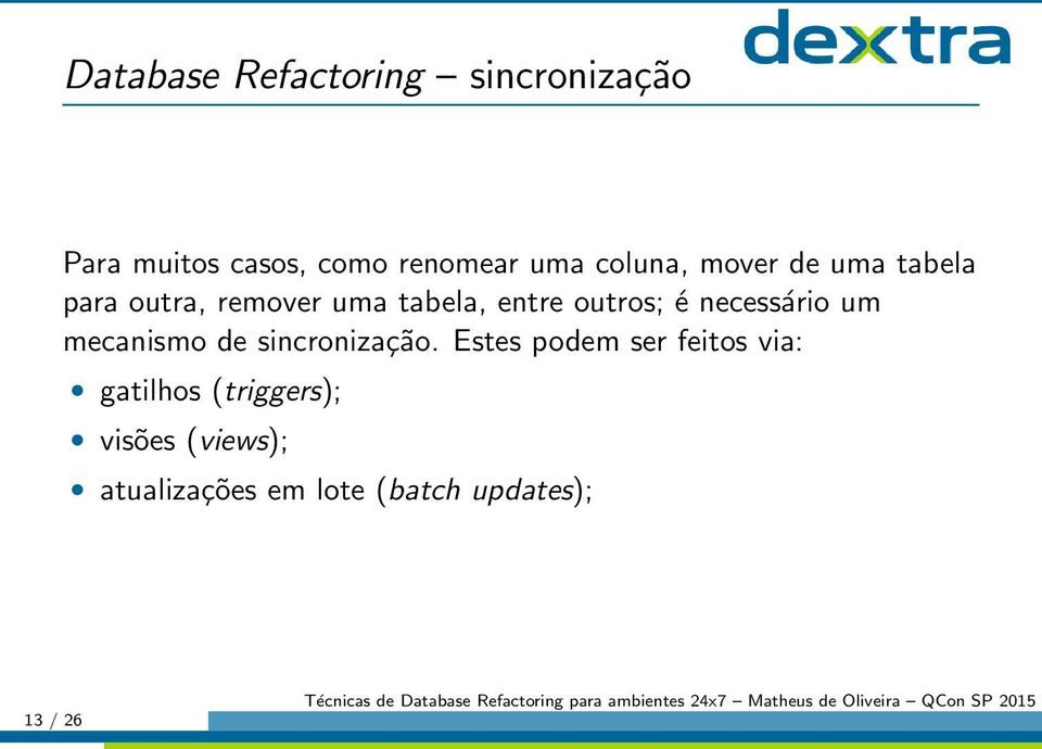 é necessário um mecanismo de sincronização.