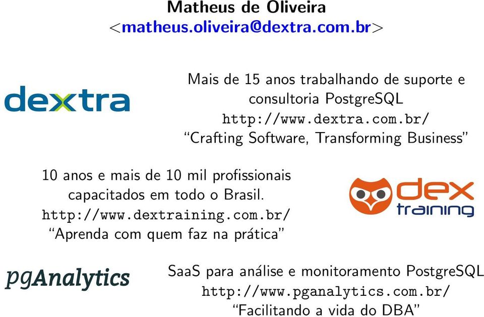 br/ Aprenda com quem faz na prática Mais de 15 anos trabalhando de suporte e consultoria PostgreSQL