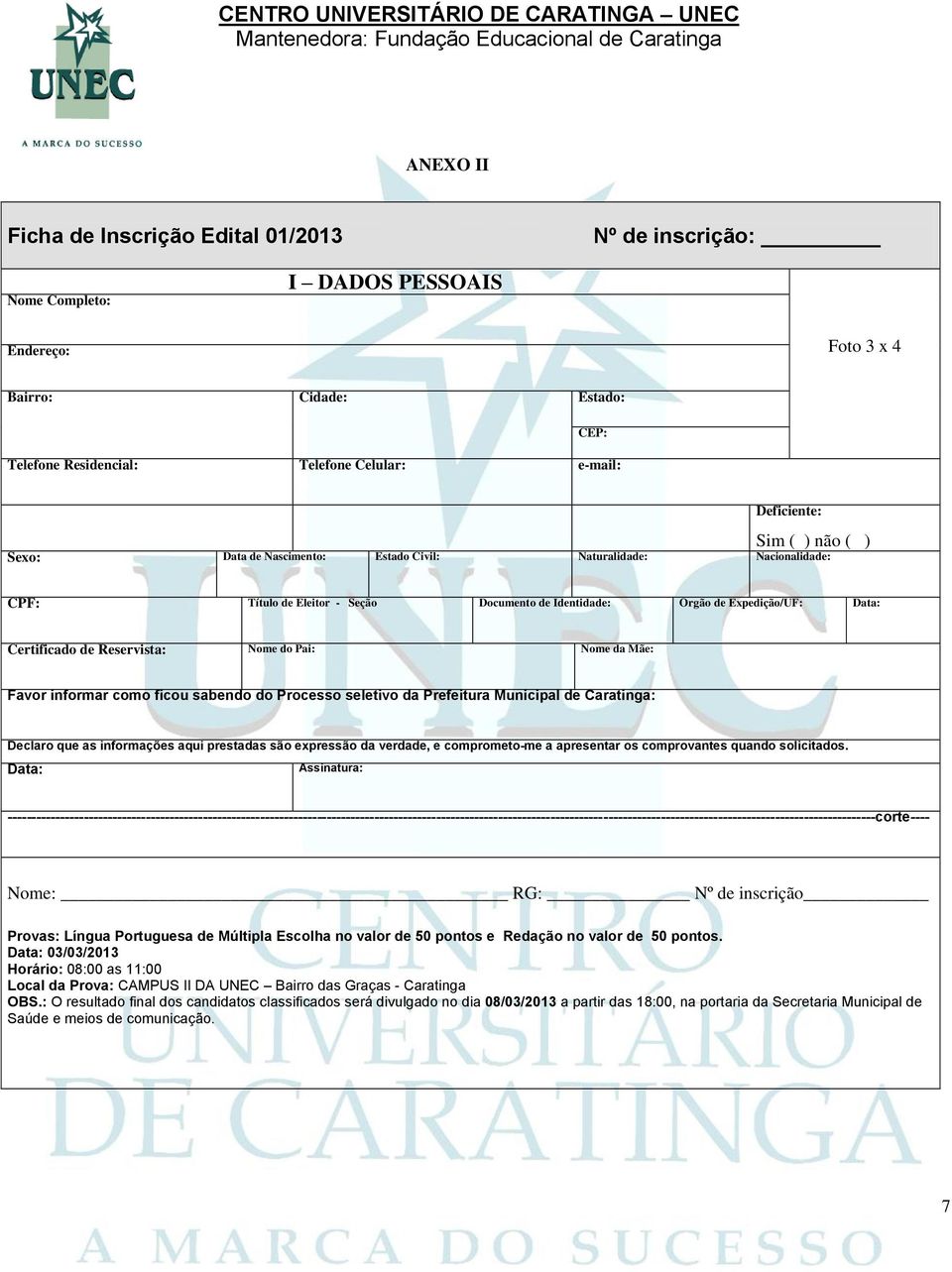 Reservista: Nome do Pai: Nome da Mãe: Favor informar como ficou sabendo do Processo seletivo da Prefeitura Municipal de Caratinga: Declaro que as informações aqui prestadas são expressão da verdade,