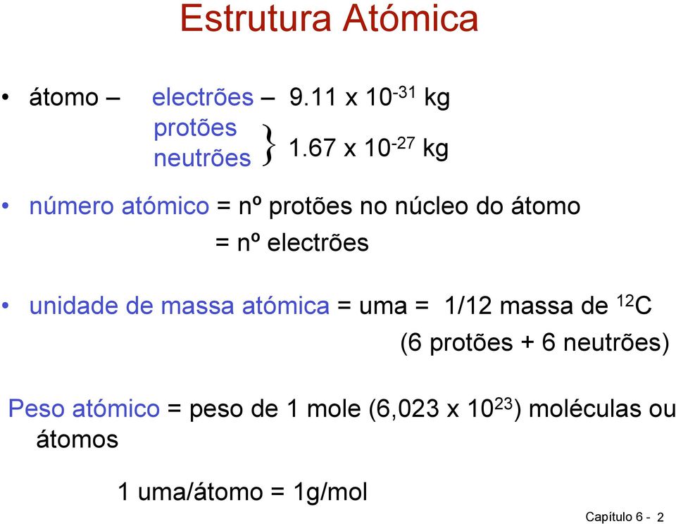 unidade de massa atómica = uma = 1/12 massa de 12 C (6 protões + 6 neutrões)