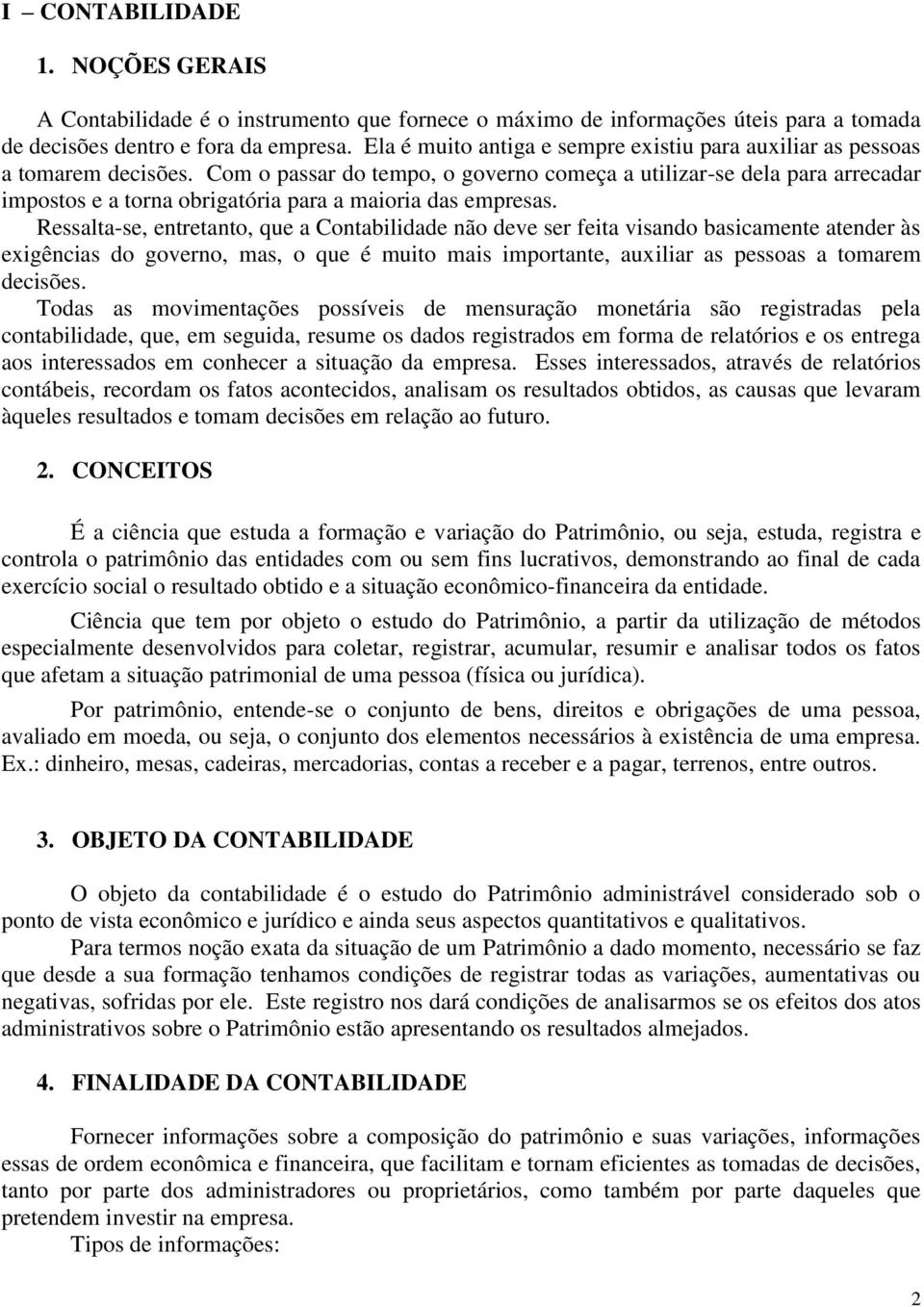 Com o passar do tempo, o governo começa a utilizar-se dela para arrecadar impostos e a torna obrigatória para a maioria das empresas.