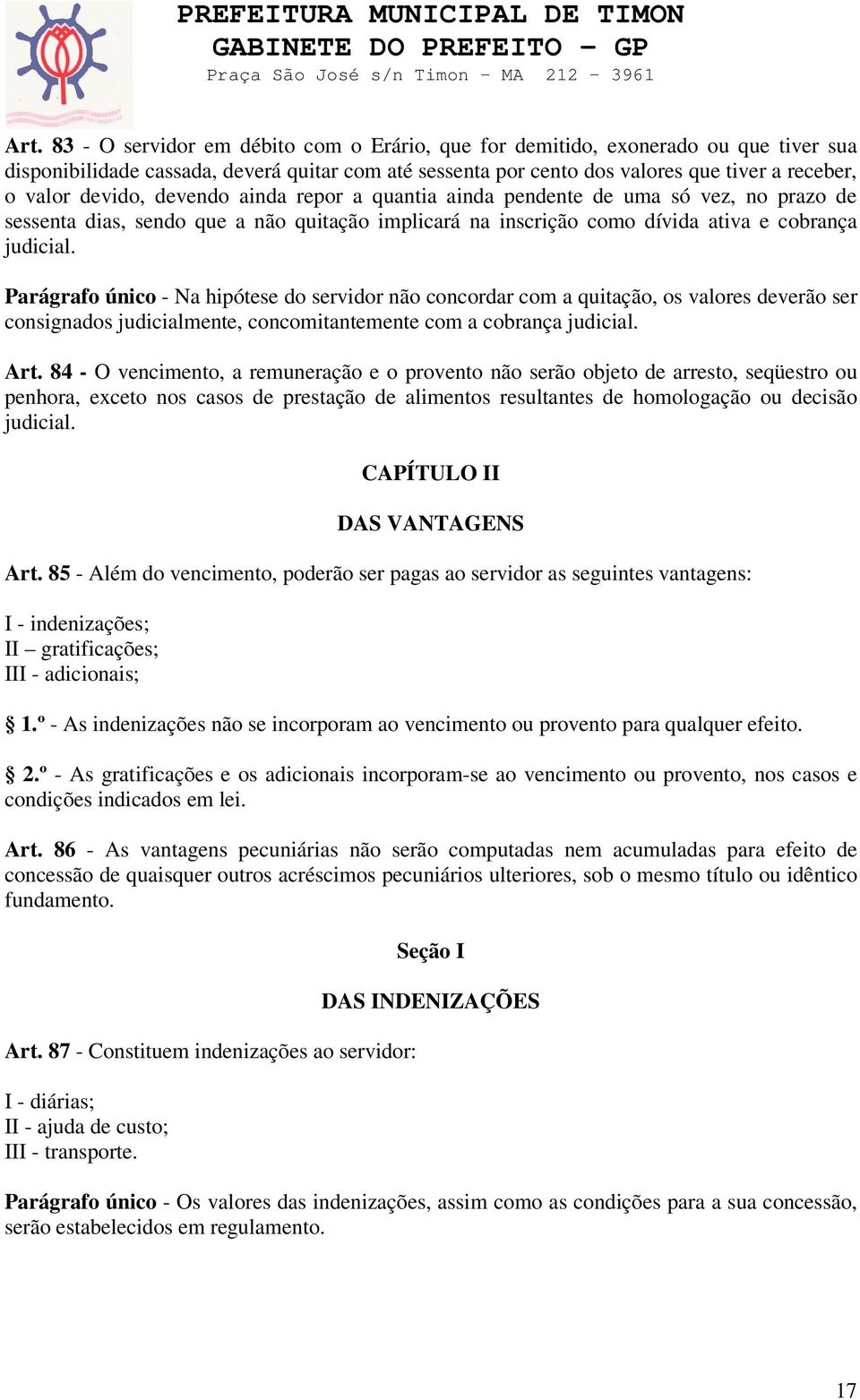 Parágrafo único - Na hipótese do servidor não concordar com a quitação, os valores deverão ser consignados judicialmente, concomitantemente com a cobrança judicial. Art.