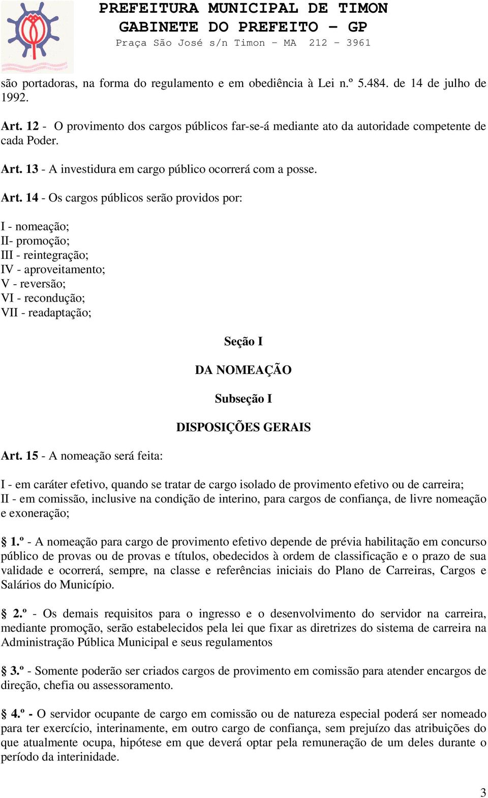 13 - A investidura em cargo público ocorrerá com a posse. Art.