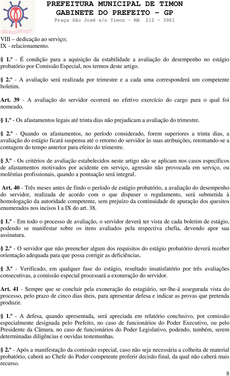 º - Os afastamentos legais até trinta dias não prejudicam a avaliação do trimestre. 2.