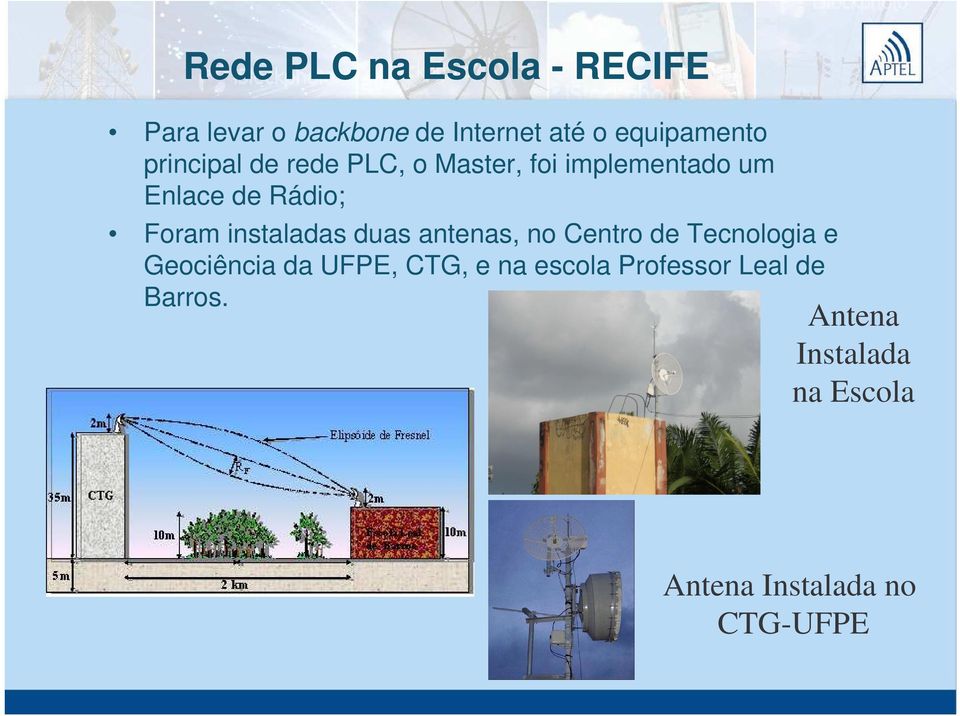 instaladas duas antenas, no Centro de Tecnologia e Geociência da UFPE, CTG, e na