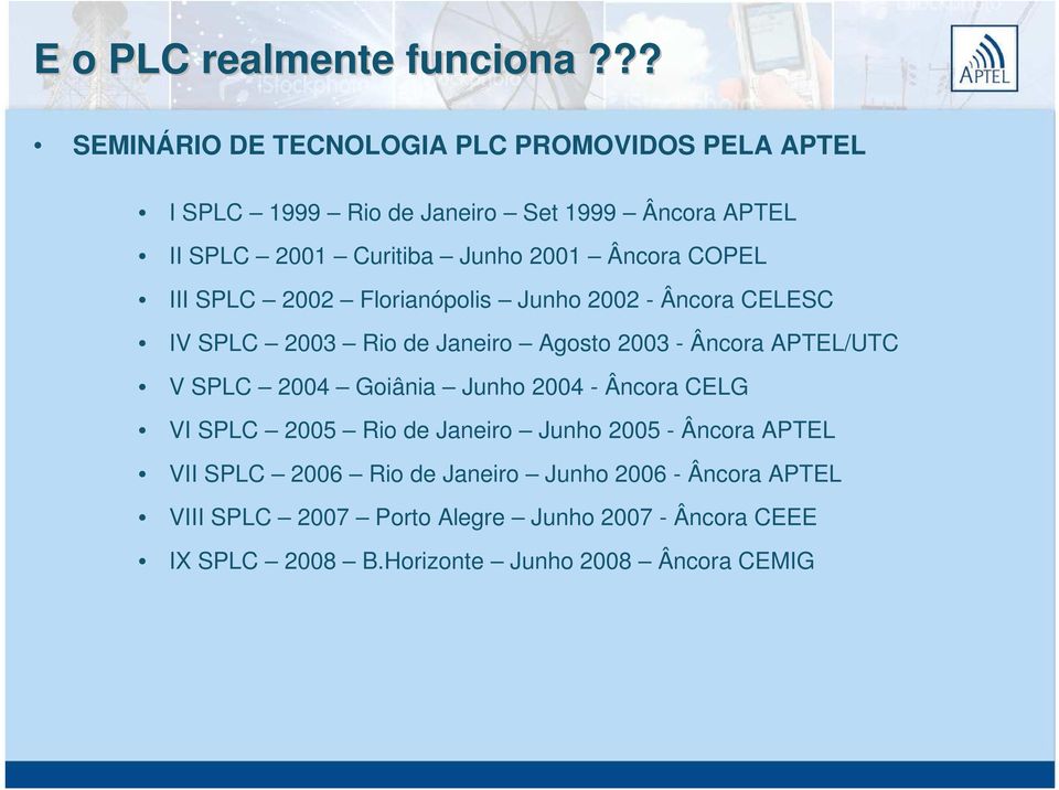 Âncora COPEL III SPLC 2002 Florianópolis Junho 2002 - Âncora CELESC IV SPLC 2003 Rio de Janeiro Agosto 2003 - Âncora APTEL/UTC V SPLC