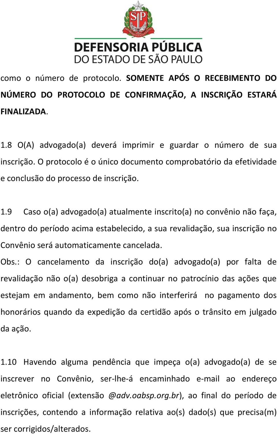 9 Caso o(a) advogado(a) atualmente inscrito(a) no convênio não faça, dentro do período acima estabelecido, a sua revalidação, sua inscrição no Convênio será automaticamente cancelada. Obs.