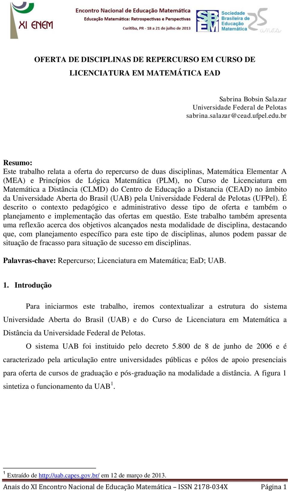 (CLMD) do Centro de Educação a Distancia (CEAD) no âmbito da Universidade Aberta do Brasil (UAB) pela Universidade Federal de Pelotas (UFPel).