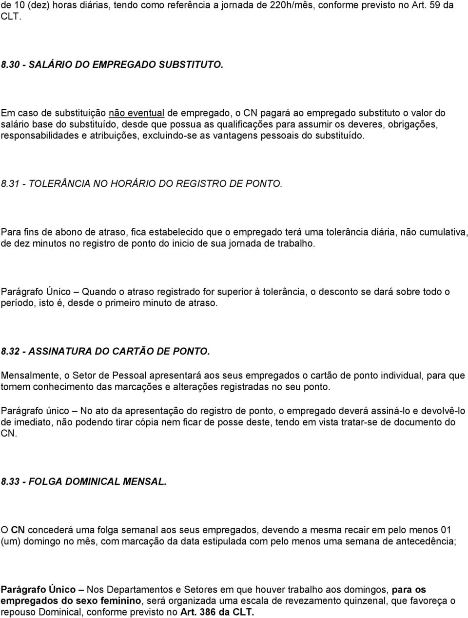 responsabilidades e atribuições, excluindo-se as vantagens pessoais do substituído. 8.31 - TOLERÂNCIA NO HORÁRIO DO REGISTRO DE PONTO.