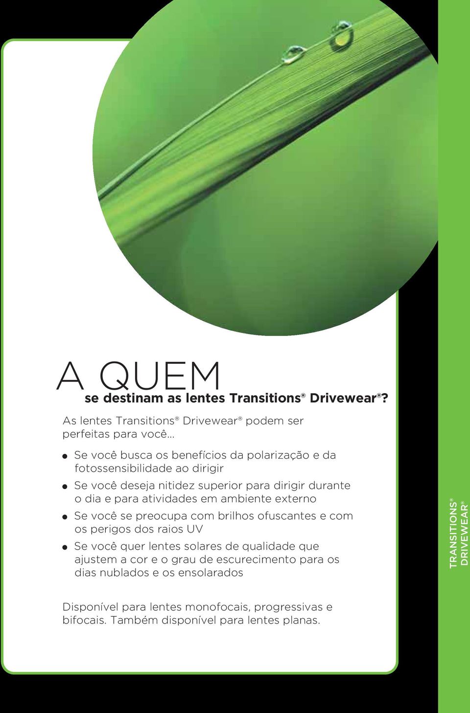 atividades em ambiente externo Se você se preocupa com brilhos ofuscantes e com os perigos dos raios UV Se você quer lentes solares de qualidade que