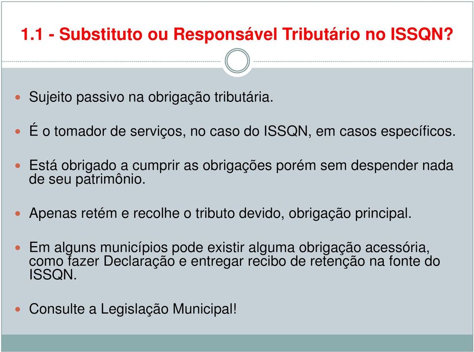 Está obrigado a cumprir as obrigações porém sem despender nada de seu patrimônio.