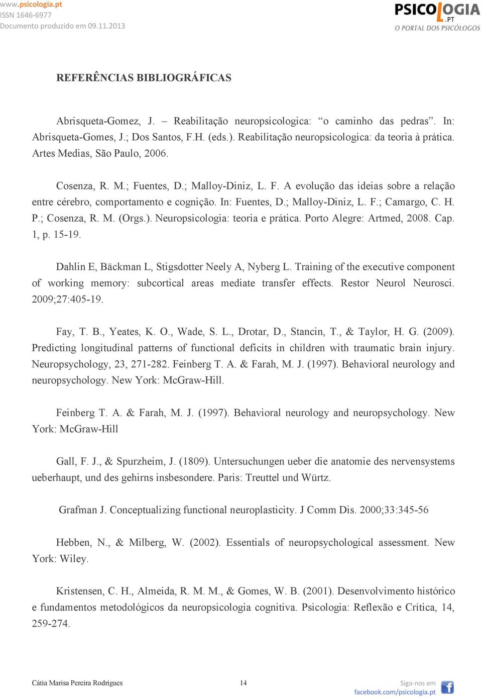 In: Fuentes, D.; Malloy-Diniz, L. F.; Camargo, C. H. P.; Cosenza, R. M. (Orgs.). Neuropsicologia: teoria e prática. Porto Alegre: Artmed, 2008. Cap. 1, p. 15-19.
