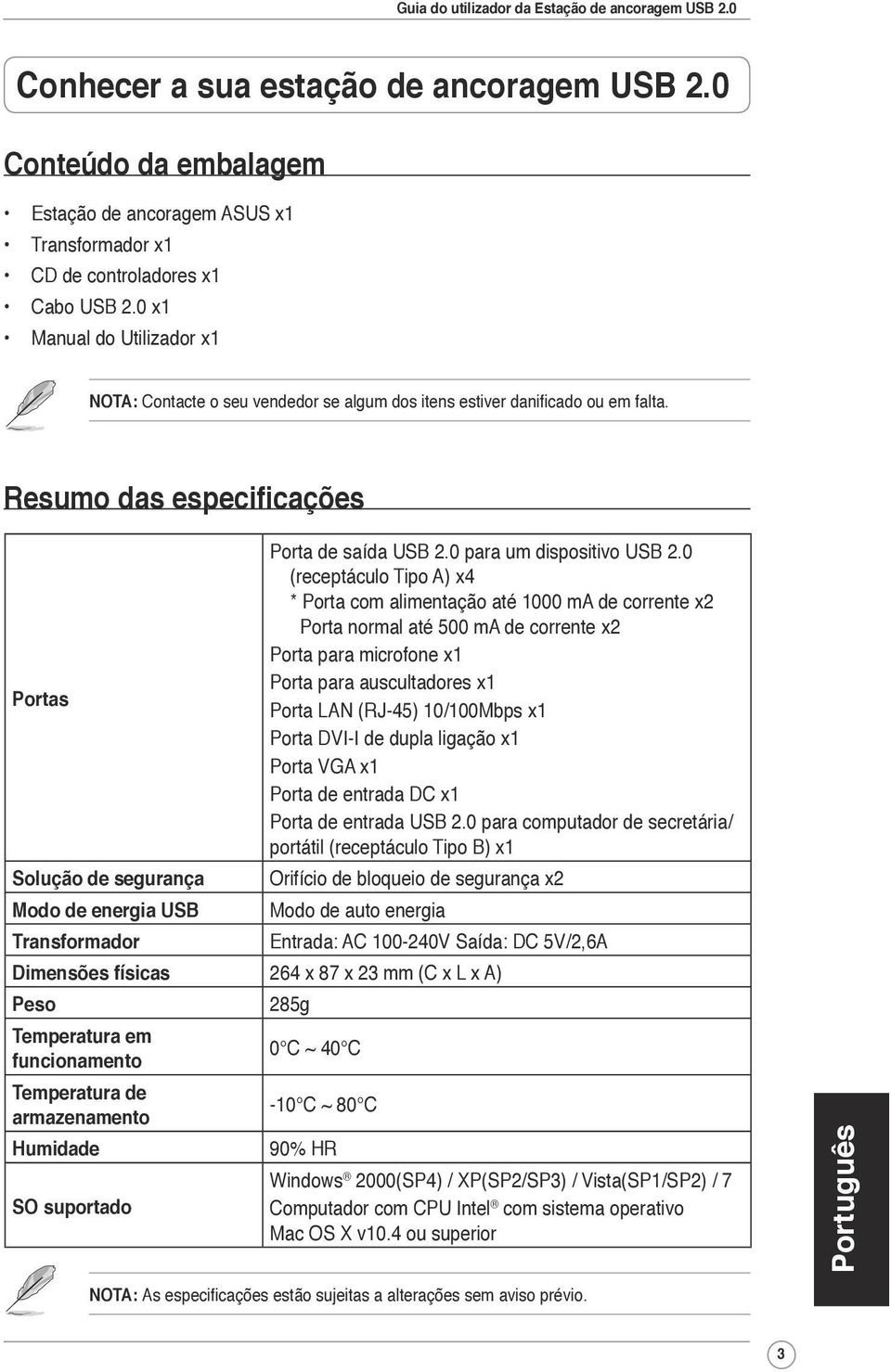 Resumo das especificações Portas Solução de segurança Modo de energia USB Transformador Porta de saída USB 2.0 para um dispositivo USB 2.