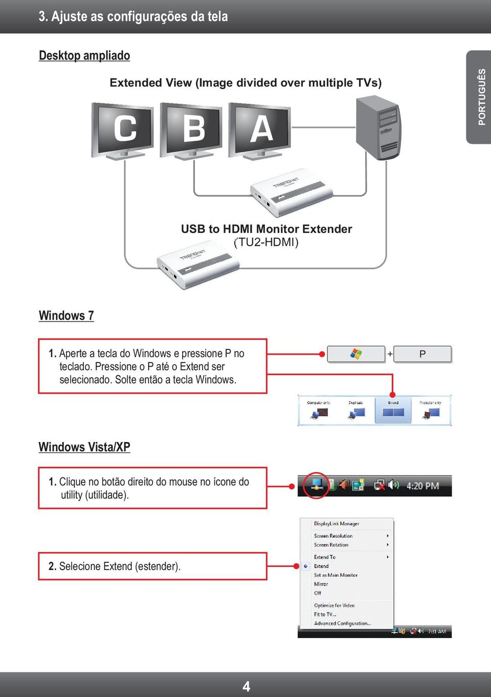 Aperte a tecla do Windows e pressione P no teclado. Pressione o P até o Extend ser selecionado.