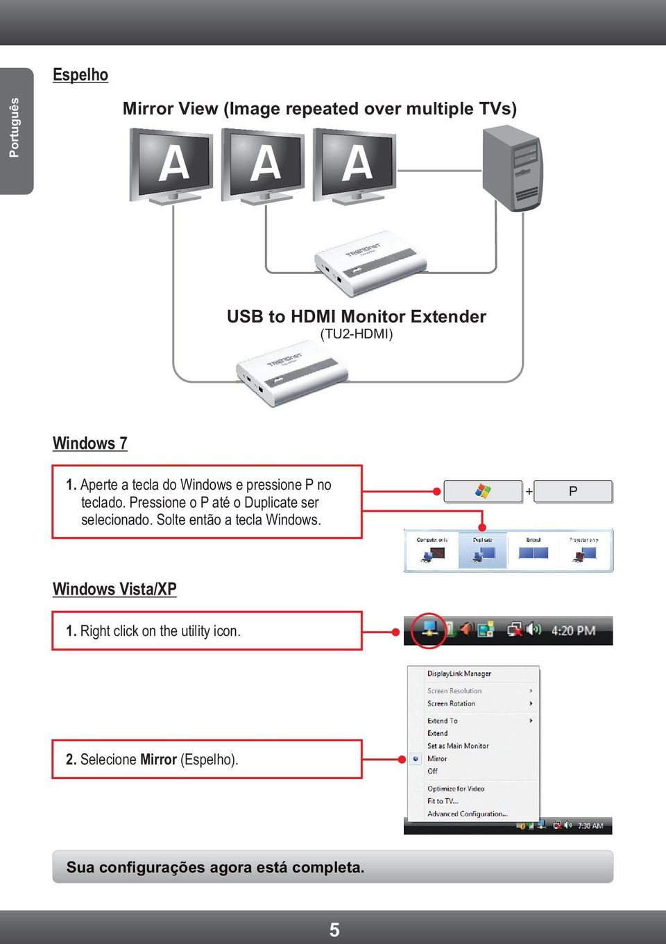 Pressione o P até o Duplicate ser selecionado. Solte então a tecla Windows.