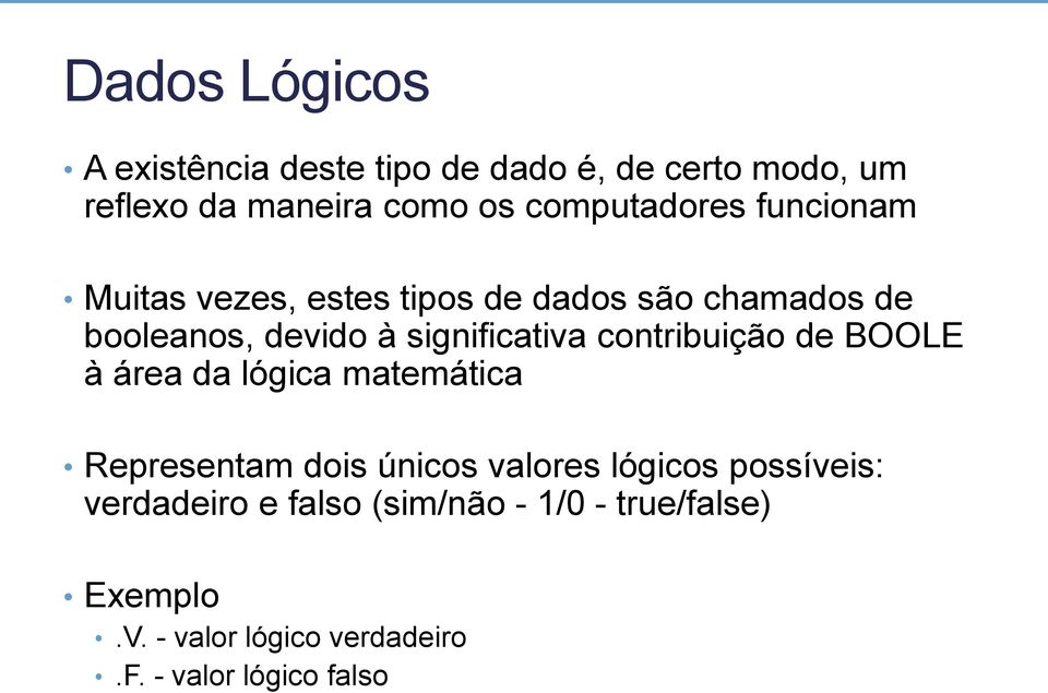 significativa contribuição de BOOLE à área da lógica matemática Representam dois únicos valores