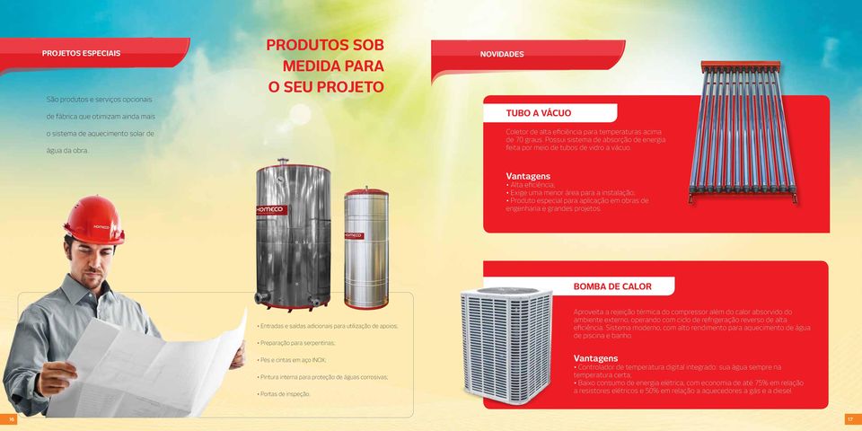 Possui sistema de absorção de energia feita por meio de tubos de vidro a vácuo.