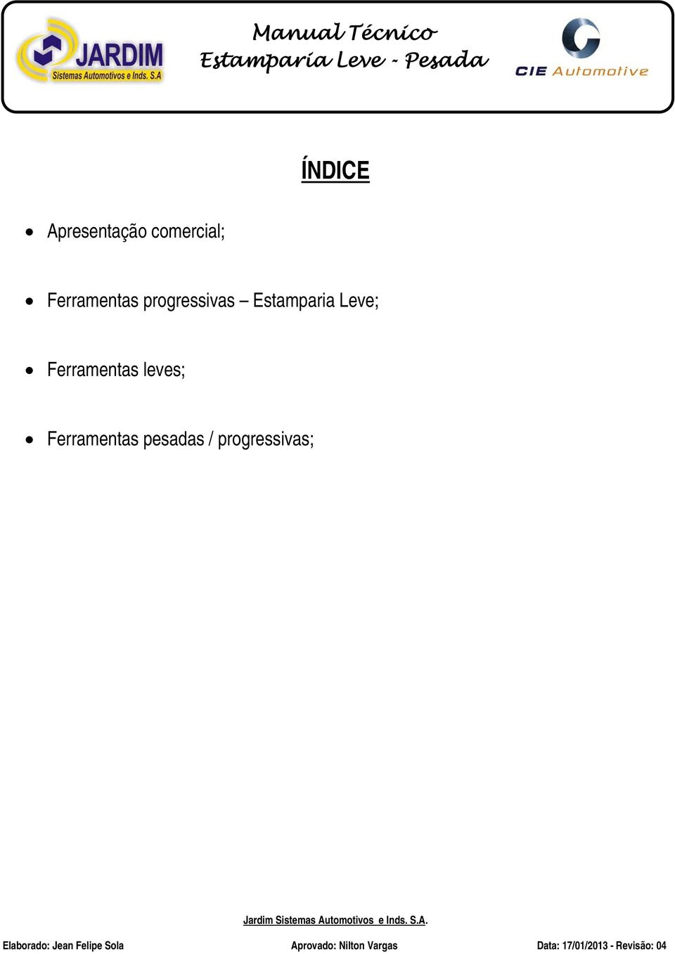 pesadas / progressivas; Jardim Sistemas Au