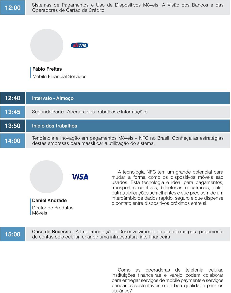 Conheça as estratégias destas empresas para massificar a utilização do sistema.