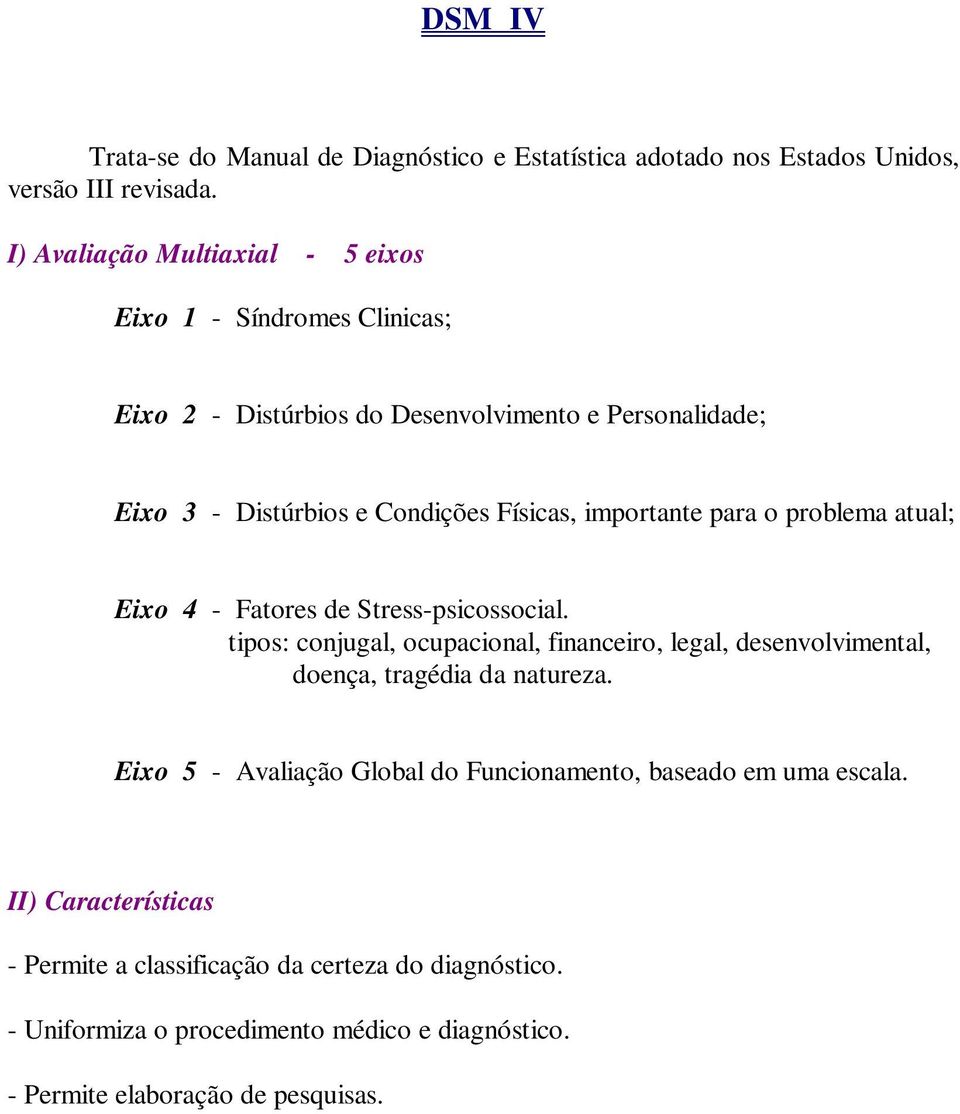 importante para o problema atual; Eixo 4 - Fatores de Stress-psicossocial.