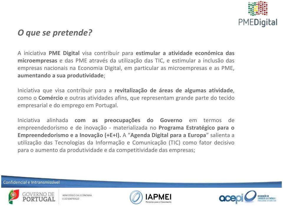 Digital, em particular as microempresas e as PME, aumentando a sua produtividade; Iniciativa que visa contribuir para a revitalização de áreas de algumas atividade, como o Comércio e outras