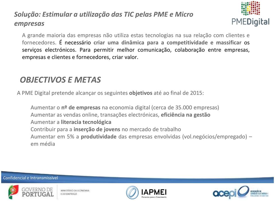 Para permitir melhor comunicação, colaboração entre empresas, empresas e clientes e fornecedores, criar valor.