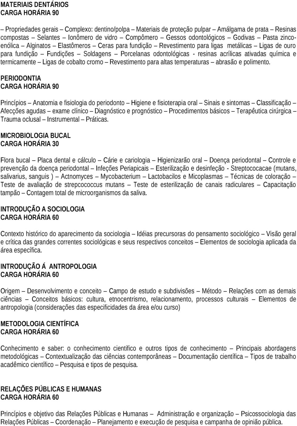 química e termicamente Ligas de cobalto cromo Revestimento para altas temperaturas abrasão e polimento.