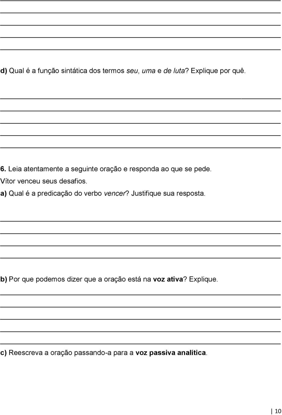 a) Qual é a predicação do verbo vencer? Justifique sua resposta.