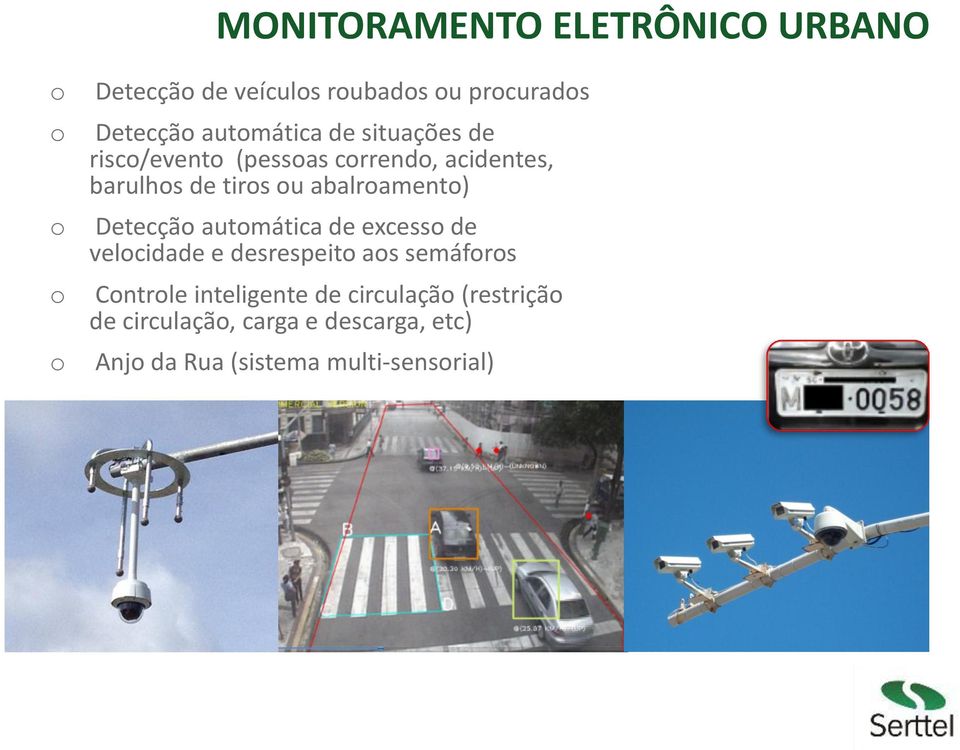 abalroamento) o Detecção automática de excesso de velocidade e desrespeito aos semáforos o