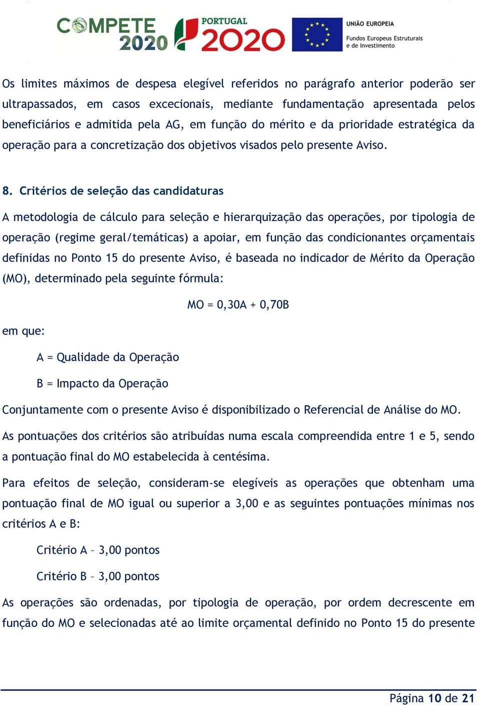 Critérios de seleção das candidaturas A metodologia de cálculo para seleção e hierarquização das operações, por tipologia de operação (regime geral/temáticas) a apoiar, em função das condicionantes