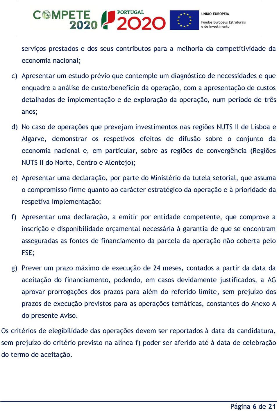 regiões NUTS II de Lisboa e Algarve, demonstrar os respetivos efeitos de difusão sobre o conjunto da economia nacional e, em particular, sobre as regiões de convergência (Regiões NUTS II do Norte,