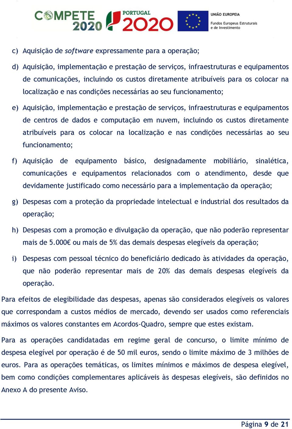 computação em nuvem, incluindo os custos diretamente atribuíveis para os colocar na localização e nas condições necessárias ao seu funcionamento; f) Aquisição de equipamento básico, designadamente